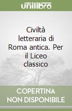 Civiltà letteraria di Roma antica. Per il Liceo classico (3) libro