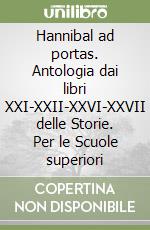 Hannibal ad portas. Antologia dai libri XXI-XXII-XXVI-XXVII delle Storie. Per le Scuole superiori libro
