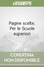 Pagine scelte. Per le Scuole superiori libro