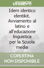 Idem identico identikit. Avviamento al latino e all'educazione linguistica per la Scuola media libro