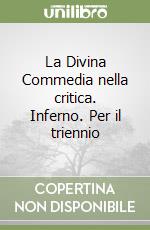 La Divina Commedia nella critica. Inferno. Per il triennio libro