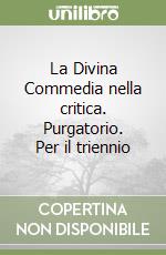 La Divina Commedia nella critica. Purgatorio. Per il triennio libro