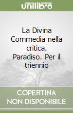 La Divina Commedia nella critica. Paradiso. Per il triennio libro