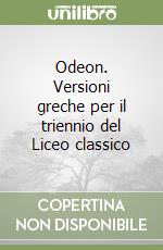 Odeon. Versioni greche per il triennio del Liceo classico