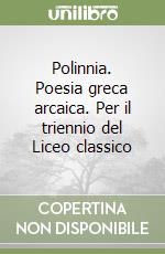 Polinnia. Poesia greca arcaica. Per il triennio del Liceo classico