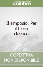 Il simposio. Per il Liceo classico libro