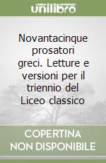 Novantacinque prosatori greci. Letture e versioni per il triennio del Liceo classico libro