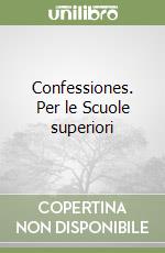 Confessiones. Per le Scuole superiori libro