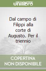 Dal campo di Filippi alla corte di Augusto. Per il triennio libro