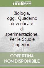 Biologia, oggi. Quaderno di verifica e di sperimentazione. Per le Scuole superiori libro