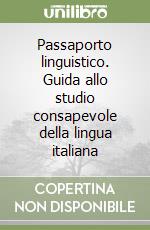 Passaporto linguistico. Guida allo studio consapevole della lingua italiana libro