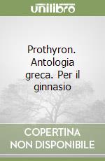 Prothyron. Antologia greca. Per il ginnasio libro