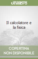 Il calcolatore e la fisica