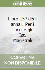 Libro 15º degli annali. Per i Licei e gli Ist. Magistrali libro