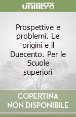 Prospettive e problemi. Le origini e il Duecento. Per le Scuole superiori libro