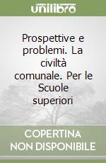 Prospettive e problemi. La civiltà comunale. Per le Scuole superiori libro