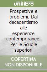 Prospettive e problemi. Dal decadentismo alle esperienze contemporanee. Per le Scuole superiori libro