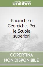 Bucoliche e Georgiche. Per le Scuole superiori libro