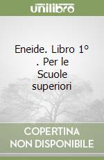 Eneide. Libro 1° . Per le Scuole superiori libro