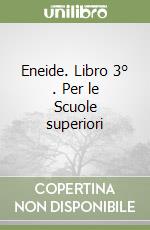 Eneide. Libro 3° . Per le Scuole superiori libro