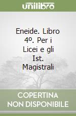 Eneide. Libro 4º. Per i Licei e gli Ist. Magistrali libro