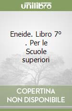 Eneide. Libro 7° . Per le Scuole superiori libro