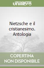 Nietzsche e il cristianesimo. Antologia libro