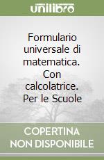 Formulario universale di matematica. Con calcolatrice. Per le Scuole libro