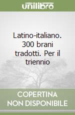 Latino-italiano. 300 brani tradotti. Per il triennio libro