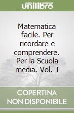 Matematica facile. Per ricordare e comprendere. Per la Scuola media. Vol. 1 libro