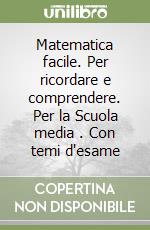 Matematica facile. Per ricordare e comprendere. Per la Scuola media (3). Con temi d'esame libro