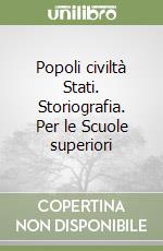 Popoli civiltà Stati. Storiografia. Per le Scuole superiori libro