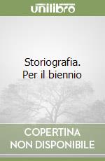 Storiografia. Per il biennio libro