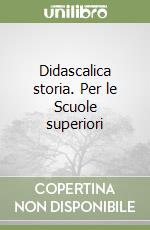 Didascalica storia. Per le Scuole superiori libro