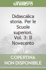 Didascalica storia. Per le Scuole superiori. Vol. 3: Il Novecento libro