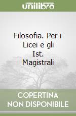 Filosofia. Per i Licei e gli Ist. Magistrali libro