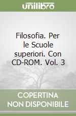 Filosofia. Per le Scuole superiori. Con CD-ROM. Vol. 3 libro