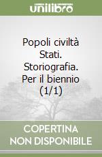 Popoli civiltà Stati. Storiografia. Per il biennio (1/1) libro