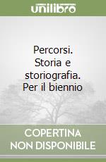 Percorsi. Storia e storiografia. Per il biennio libro