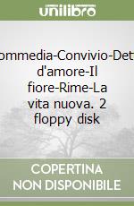 Commedia-Convivio-Detto d'amore-Il fiore-Rime-La vita nuova. 2 floppy disk libro