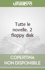 Tutte le novelle. 2 floppy disk libro