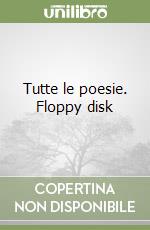 Tutte le poesie. Floppy disk libro