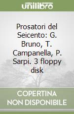 Prosatori del Seicento: G. Bruno, T. Campanella, P. Sarpi. 3 floppy disk libro
