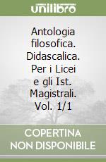 Antologia filosofica. Didascalica. Per i Licei e gli Ist. Magistrali. Vol. 1/1 libro