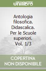 Antologia filosofica. Didascalica. Per le Scuole superiori. Vol. 1/3 libro