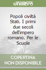 Popoli civiltà Stati. I primi due secoli dell'impero romano. Per le Scuole libro