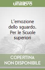 L'emozione dello sguardo. Per le Scuole superiori libro