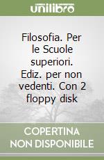 Filosofia. Per le Scuole superiori. Ediz. per non vedenti. Con 2 floppy disk (1) libro