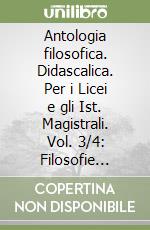 Antologia filosofica. Didascalica. Per i Licei e gli Ist. Magistrali. Vol. 3/4: Filosofie dell'esistenza; la fenomeni libro