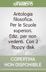 Antologia filosofica. Per le Scuole superiori. Ediz. per non vedenti. Con 2 floppy disk (3) libro